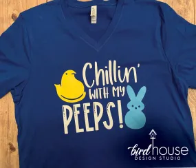 Chillin' with my Peeps, Funny Easter Sunday Cute Shirt, Custom Pick Any Colors