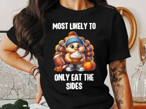 Funny Thanksgiving Turkey T Shirt, Most Likely To Only Eat The Sides, Cute Turkey Football Shirt, Thanksgiving Humor Tee