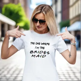 The one where I'm the Bridesmaid F.R.I.E.N.D.S. Theme Bride Tribe T-Shirts for Women